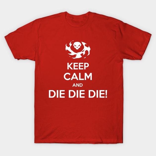 Keep Calm and DIE DIE DIE T-Shirt by A_Buddy89